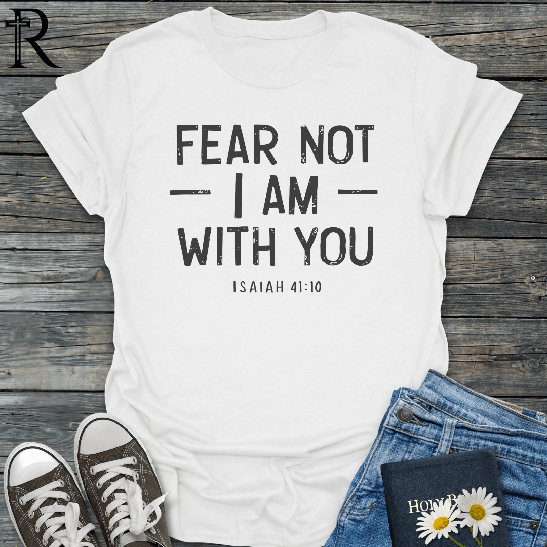 Fear Not I Am With You - Typography Bold - T-Shirt