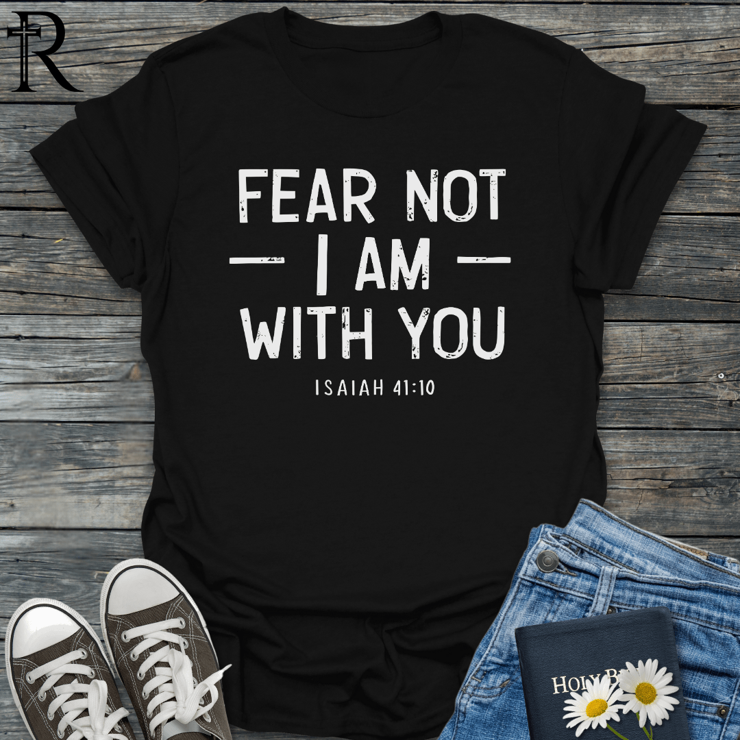 Fear Not I Am With You - Typography Bold - T-Shirt