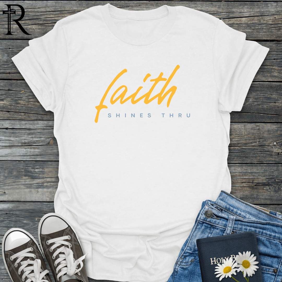 Faith Shines Thru - Script - T-Shirt