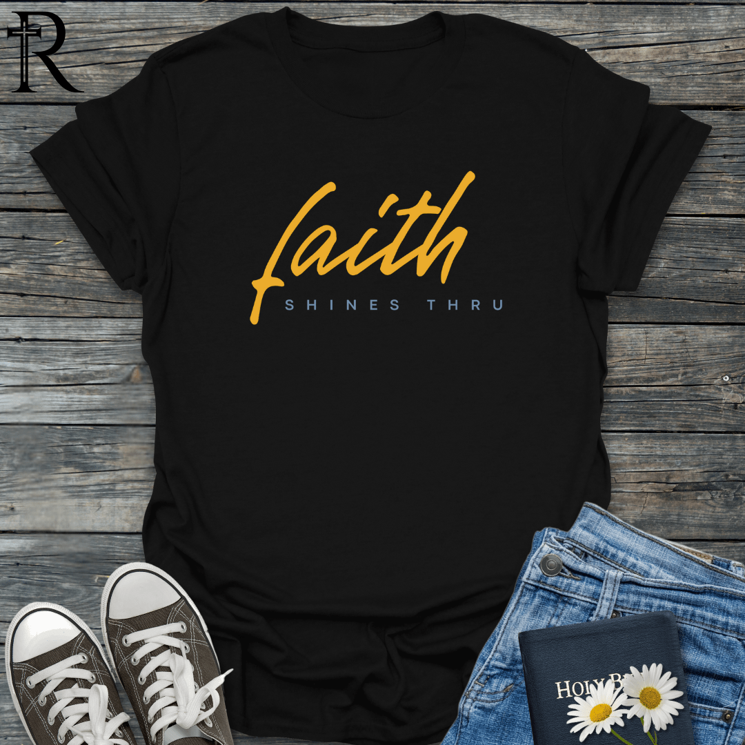 Faith Shines Thru - Script - T-Shirt