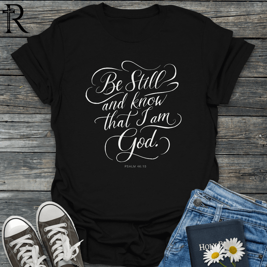 Be Still and Know that I Am God - Elegant Typography - T-Shirt