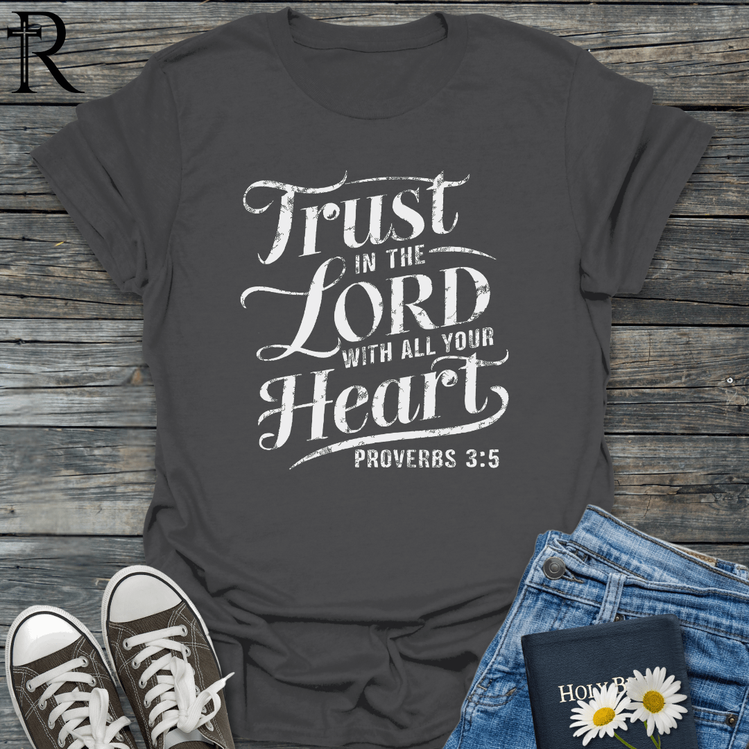 Trust in the Lord with All Your Heart - Fancy Script - T-Shirt