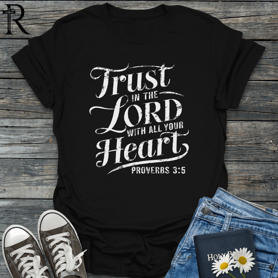 Trust in the Lord with All Your Heart - Fancy Script - T-Shirt