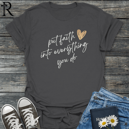 Put Faith into Everything You Do - Heart - T-Shirt