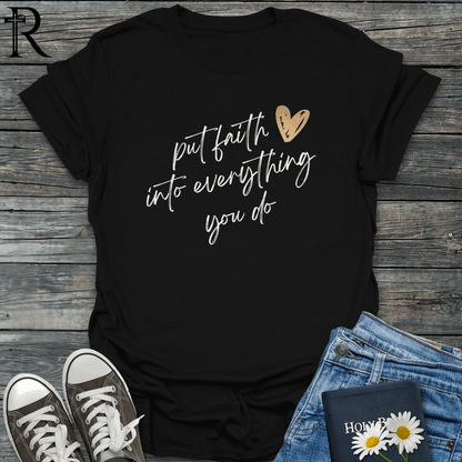 Put Faith into Everything You Do - Heart - T-Shirt