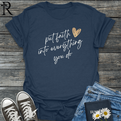 Put Faith into Everything You Do - Heart - T-Shirt