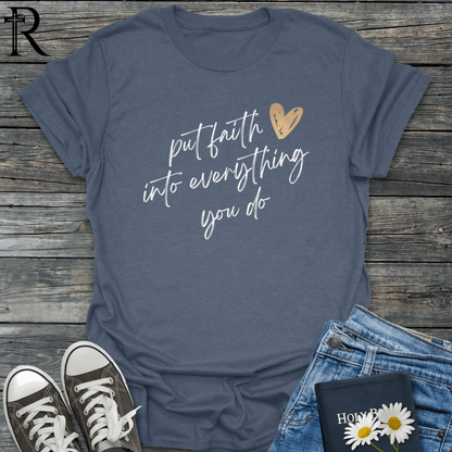 Put Faith into Everything You Do - Heart - T-Shirt