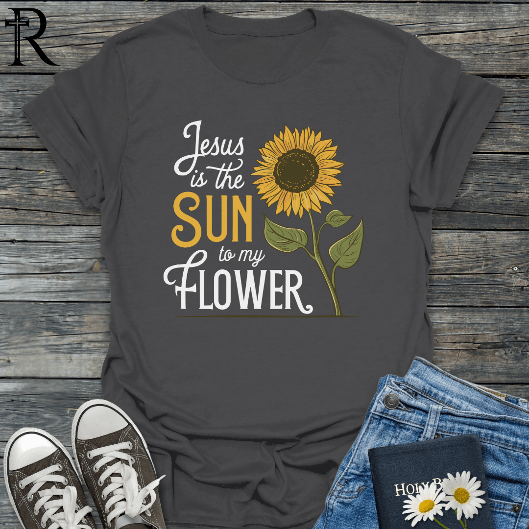 Jesus is the Sun to My Flower - Sunflower Art - T-Shirt