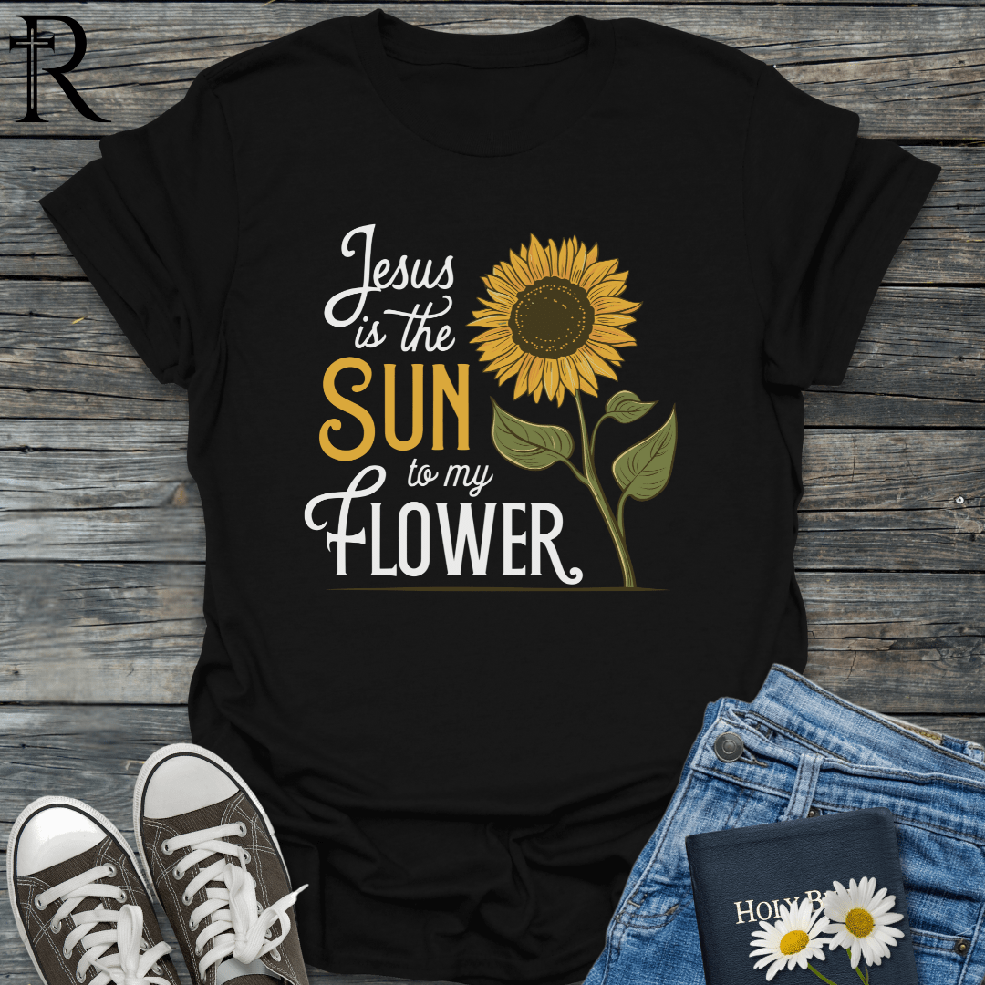 Jesus is the Sun to My Flower - Sunflower Art - T-Shirt