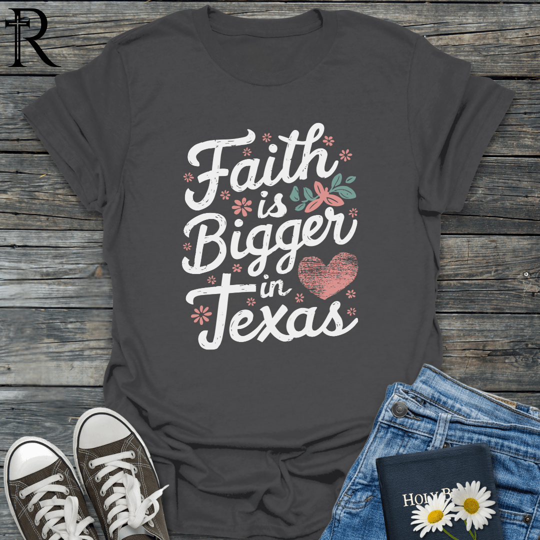 Faith is Bigger in Texas - Heart Filled Typography - T-Shirt