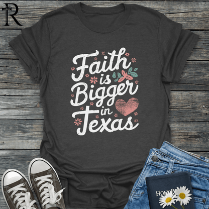 Faith is Bigger in Texas - Heart Filled Typography - T-Shirt