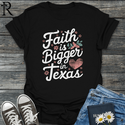 Faith is Bigger in Texas - Heart Filled Typography - T-Shirt