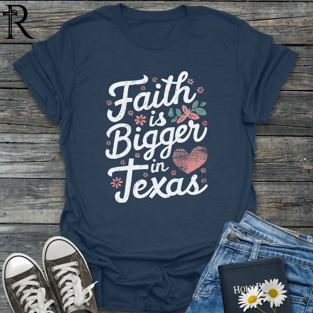 Faith is Bigger in Texas - Heart Filled Typography - T-Shirt