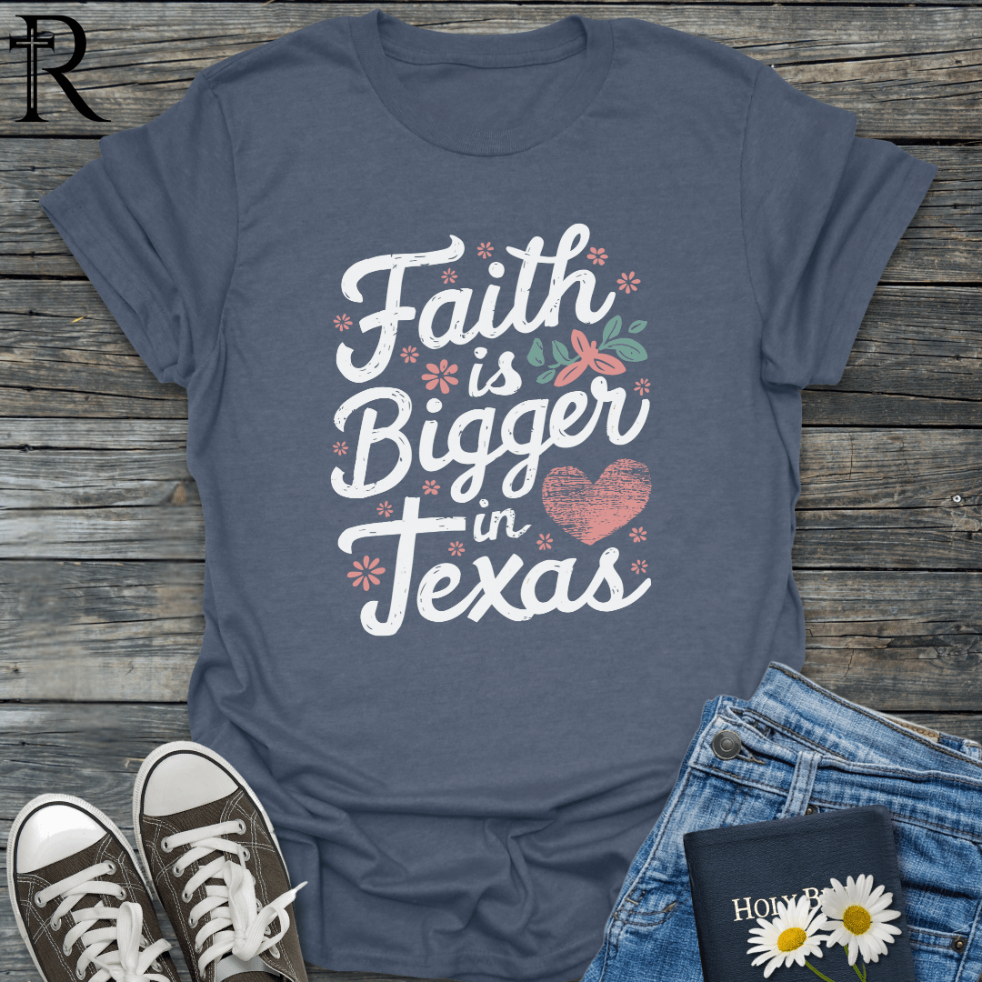 Faith is Bigger in Texas - Heart Filled Typography - T-Shirt