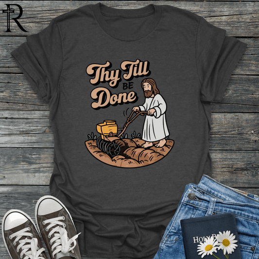 Thy Till Be Done - T-Shirt