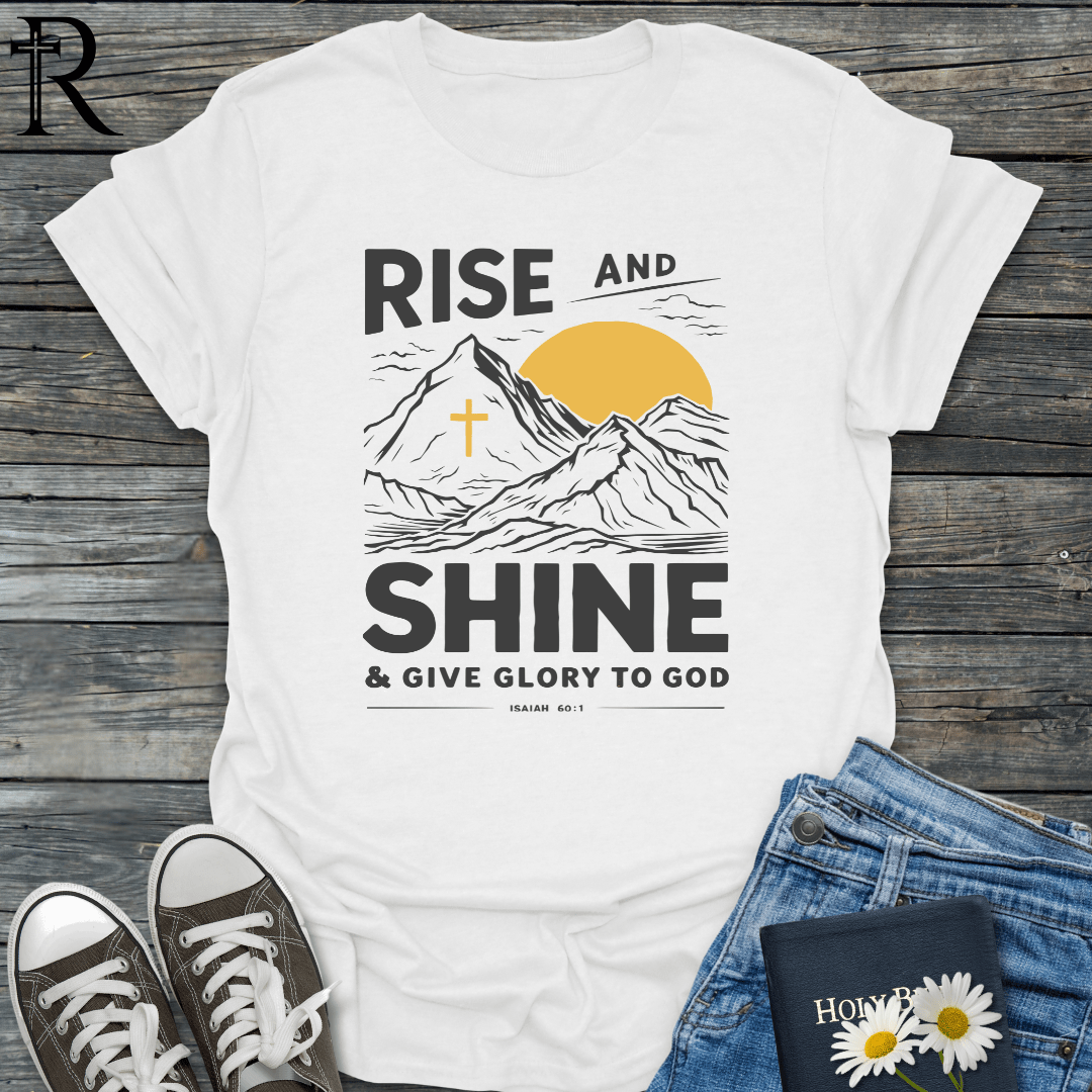 Rise and Shine & Give Glory to God - T-Shirt