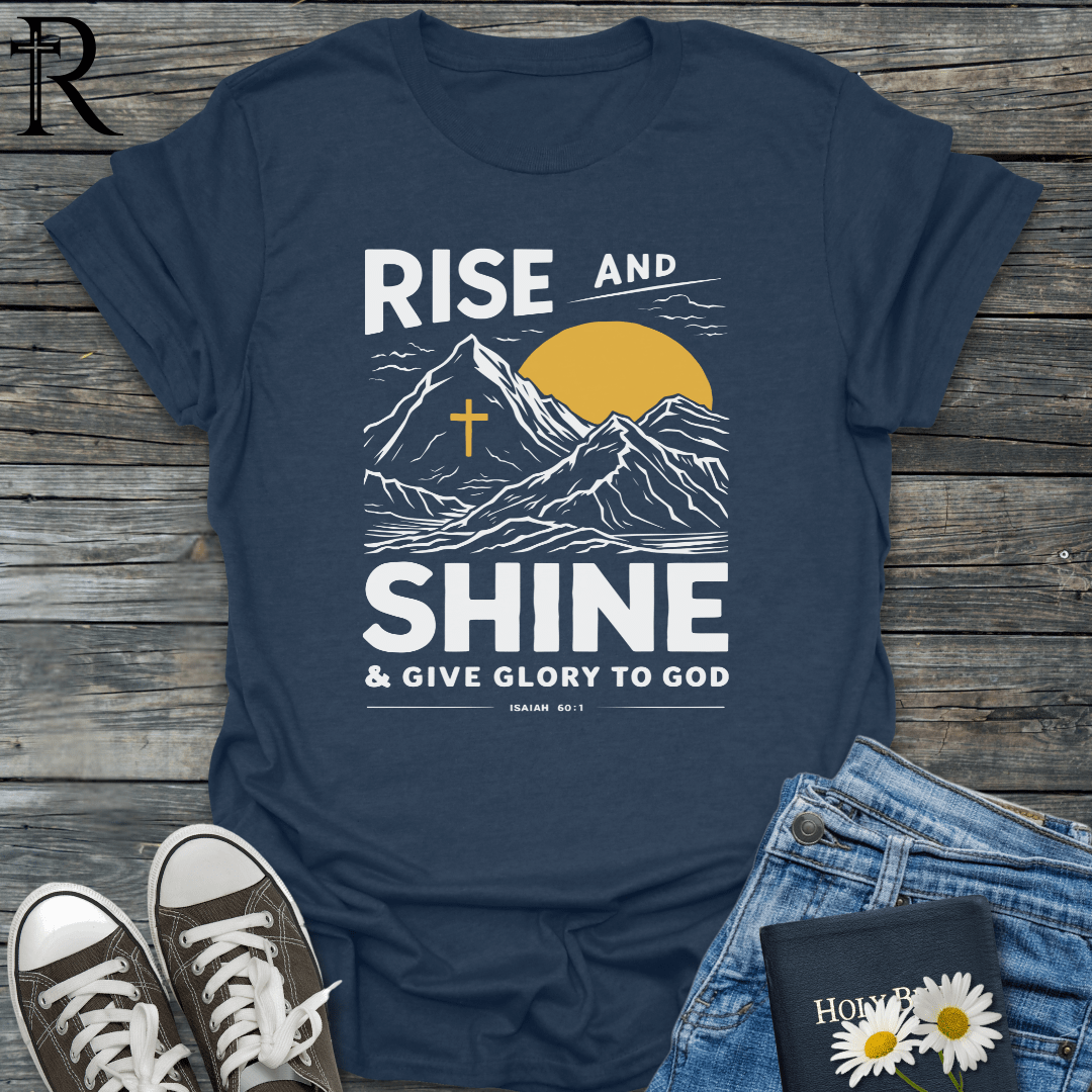 Rise and Shine & Give Glory to God - T-Shirt