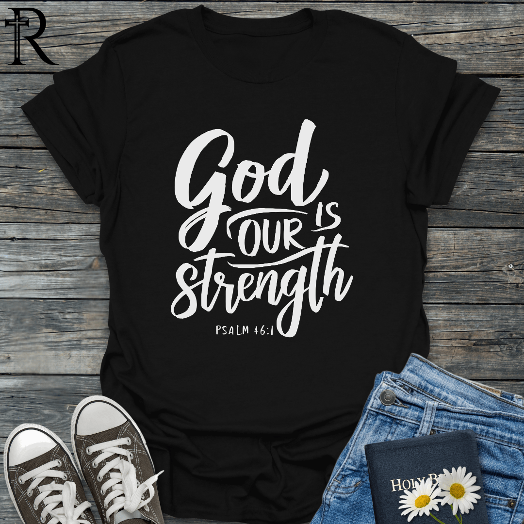 God is Our Strength - Script - T-Shirt