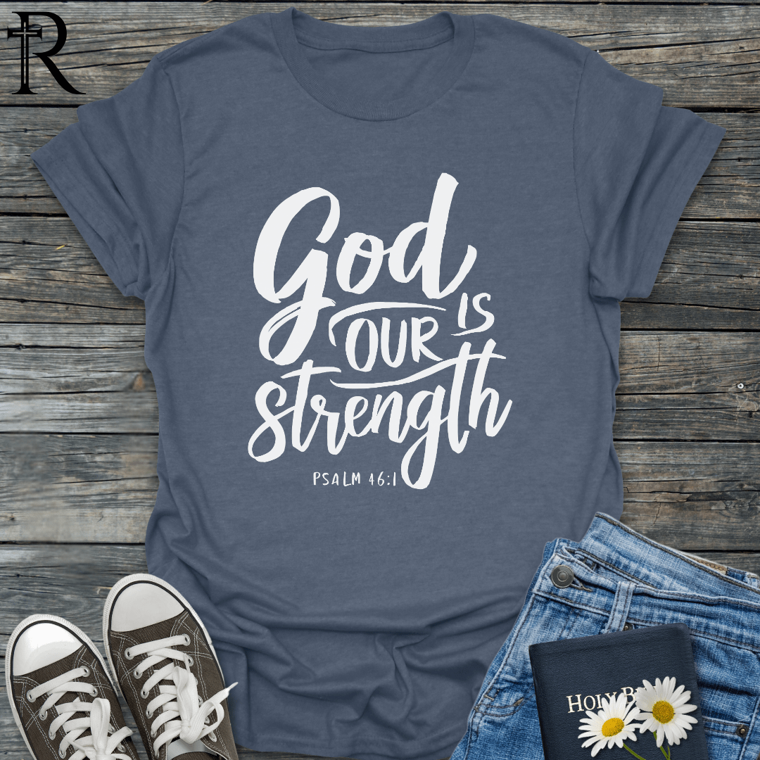 God is Our Strength - Script - T-Shirt